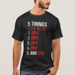 Sport 5 Things I Love In Life BMX T-Shirt<br><div class="desc">Sport 5 Things I Love In Life BMX</div>