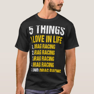 Sport 5 Things I Love In Life Drag Racing 1 T-Shirt