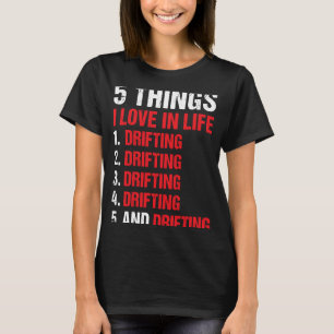 Sport 5 Things I Love In Life Drifting T-Shirt