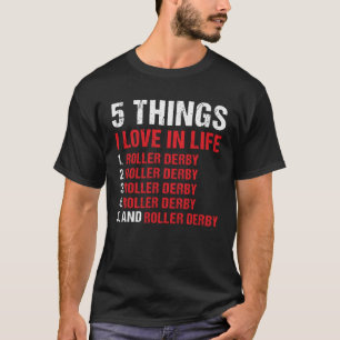 Sport 5 Things I Love In Life Roller Derby T-Shirt