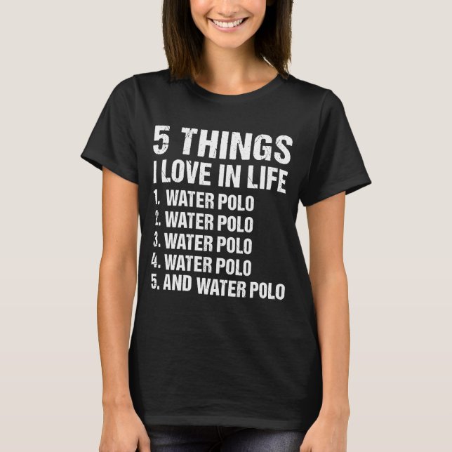 Sport 5 Things I Love In Life Water Polo 1 (Front)