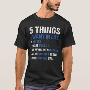 Sport 5 Things I Want In Life Hockey T-Shirt