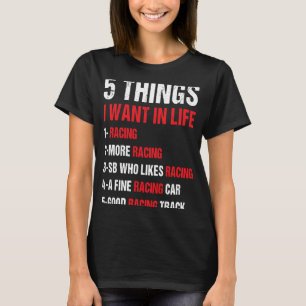 Sport 5 Things I Want In Life Racing 1 T-Shirt