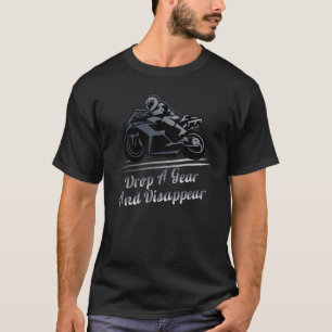 Sport Biker Motorcycle Rider  Drop A Gear And Disa T-Shirt