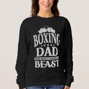Sport Boxing Dad This Beauty Raised A Beast Sweatshirt