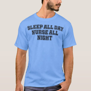 Sport Funny Sleep All Day Nurse All Night T-Shirt