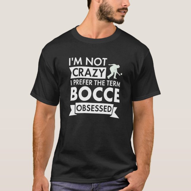 Sport I Am Not Crazy Bocce Premium T-Shirt (Front)