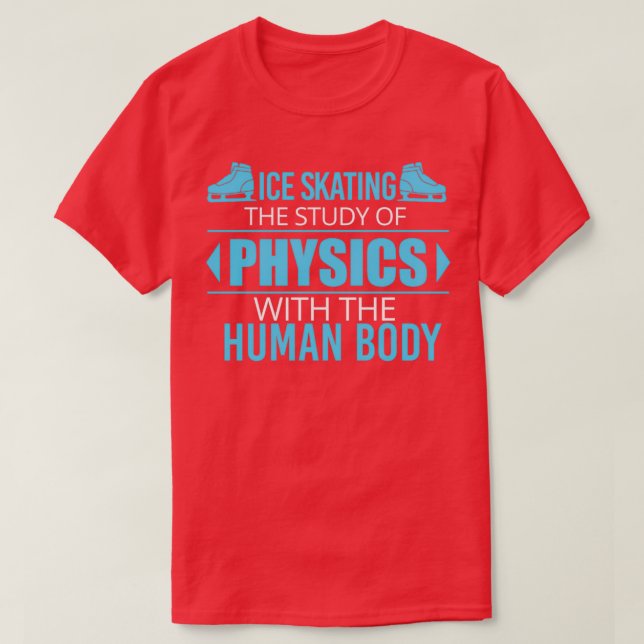 Sport Ice Skating Is The Study Of Physics Gift 2 T-Shirt (Design Front)