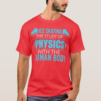 Sport Ice Skating Is The Study Of Physics Gift 2 T-Shirt