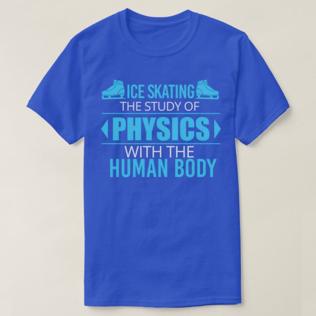 Sport Ice Skating Is The Study Of Physics Gift T-Shirt (Design Front)