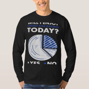 Sport Will I Enjoy Sprint Car Racing T-Shirt