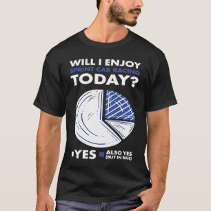 Sport Will I Enjoy Sprint Car Racing T-Shirt