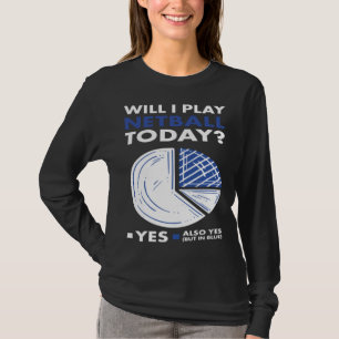 Sport Will I Play Netball T-Shirt