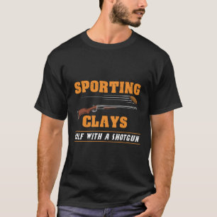 Sporting Clays - Golf With A Shotgun - Clay Target T-Shirt