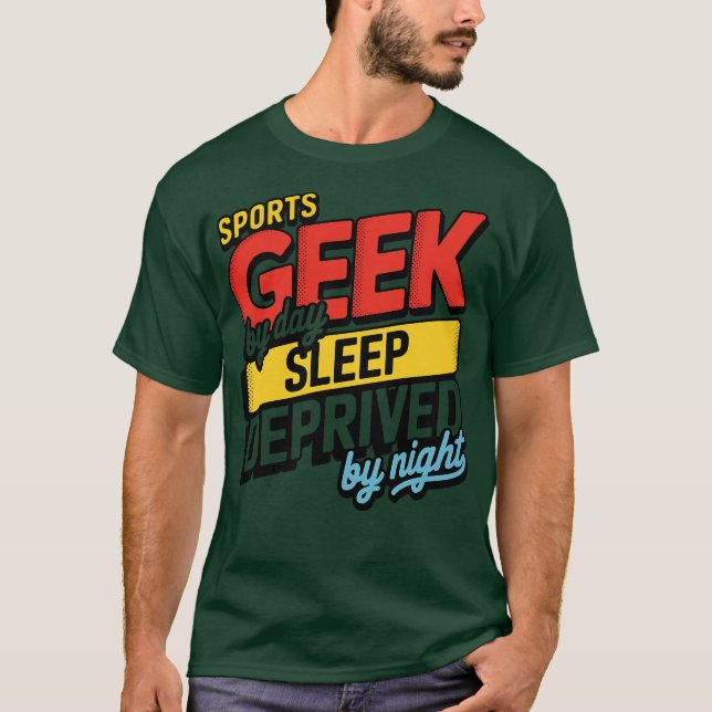 Sports geek by day sleep deprived by night T-Shirt (Front)