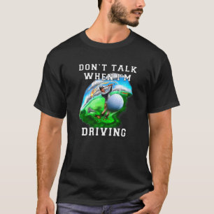 Sports Golfing Don't Talk When I'm Driving Golfer T-Shirt