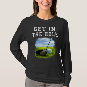 Sports Golfing Get In The Hole Golfer Putting Golf T-Shirt