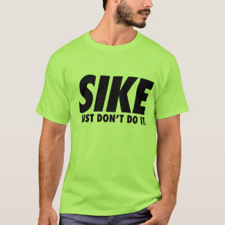 Sports Humour Sike Just Don't Do It T-shirt