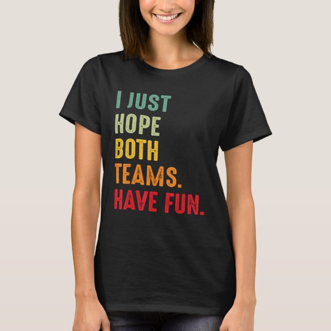 Sports I Just Hope Both Teams Have Fun T-Shirt (Front)