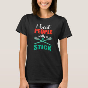 Sports Lacrosse Player Men I Beat People With A S T-Shirt