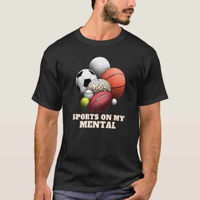 Sports On My Mental Baseball Basketball Soccer Ten T-Shirt (Front)