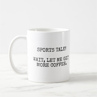Sports Talk? Wait, Let Me Get More Coffee. Coffee Mug
