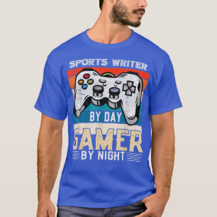 Sports writer by day gamer by night video gaming f T-Shirt