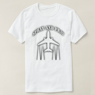 spray and pray - chemtrails T-Shirt