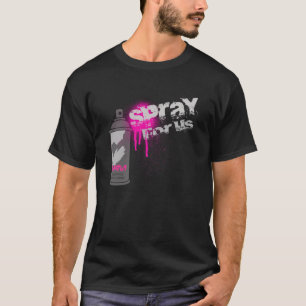SPRAY FOR US - GRAFFITI IS NOT A CRIME T-Shirt