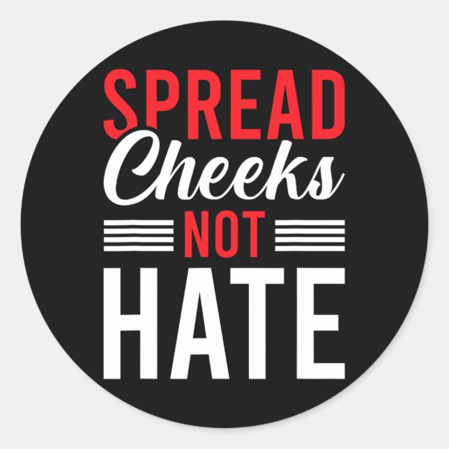 Spread Cheeks Not Hate  Classic Round Sticker (Front)