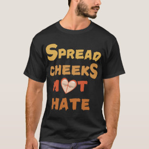 Spread Cheeks Not Hate friend T-Shirt