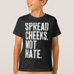 Spread Cheeks Not Hate Funny Gym Fitness And Worko T-Shirt
