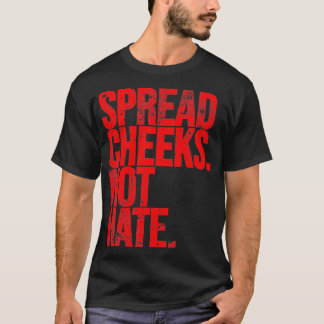 Spread Cheeks Not Hate Funny Gym Fitness and Worko T-Shirt