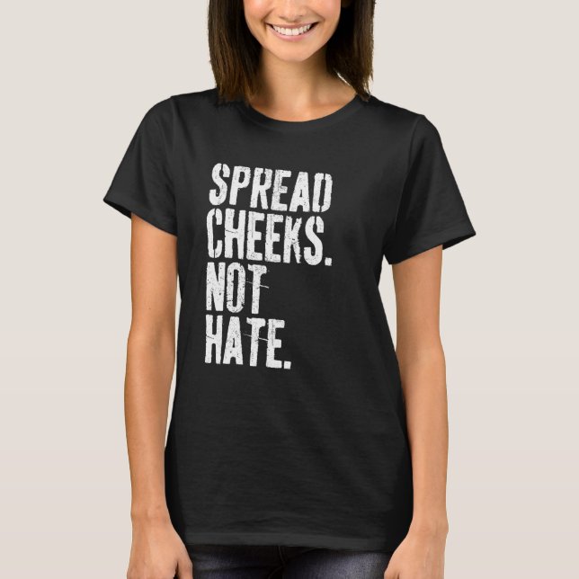 Spread Cheeks Not Hate Funny Gym Fitness & Workout T-Shirt (Front)