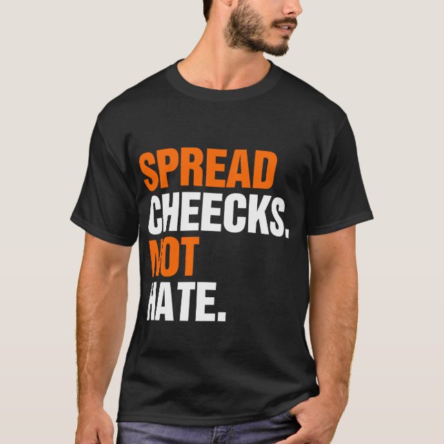 Spread Cheeks Not Hate T-Shirt (Front)