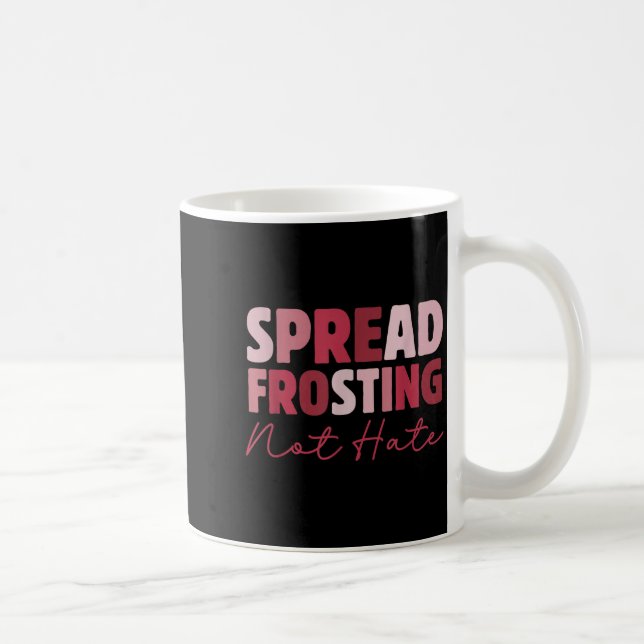 Spread Frosting Not Hate - Funny Baking Lovers Bak Coffee Mug (Right)