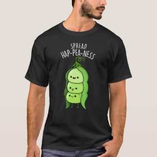 Spread Hap-pea-ness Funny Peas Pun Dark BG T-Shirt