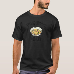 Spread Hummus Not Hate Vegan Love Vegetarian Sayin T-Shirt