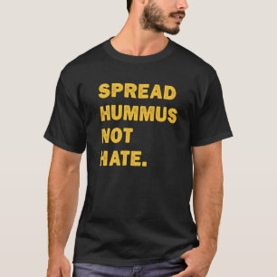 Spread Hummus Not Hate Vegan Vegetarian Hummus T-Shirt