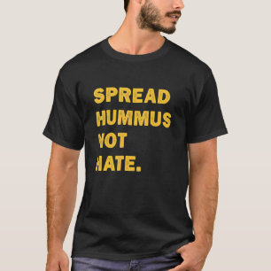 Spread Hummus Not Hate Vegan Vegetarian Hummus T-Shirt