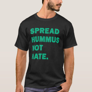 Spread Hummus Not Hate Vegan Vegetarian Hummus T-Shirt