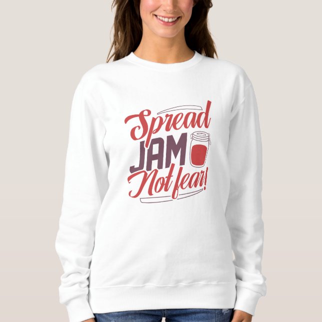 Spread Jam Not Fear Sweatshirt (Front)