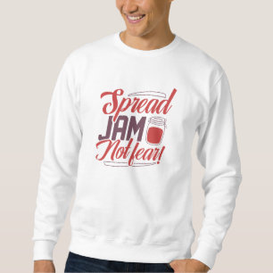 Spread Jam Not Fear Sweatshirt