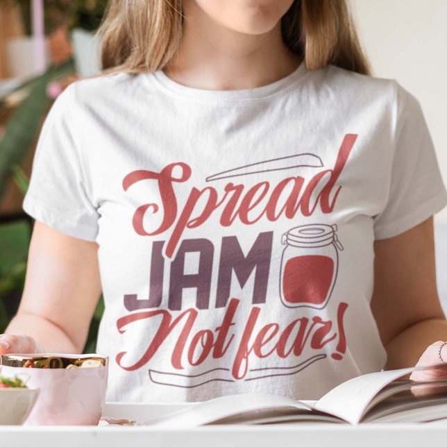 Spread Jam Not Fear T-Shirt (Creator Uploaded)