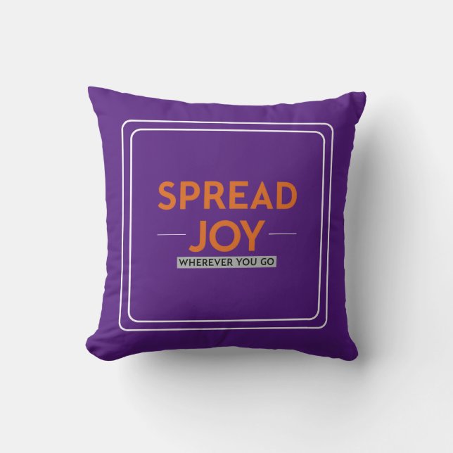 Spread Joy Wherever You Go: Inspirational Quote    Cushion (Front)
