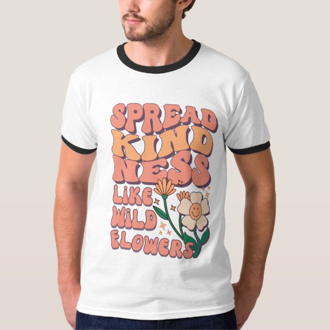 SPREAD KIND NEES LIKE WILD FLOWER T-Shirt (Front)