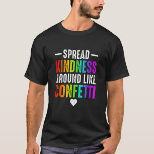 spread kindness around like confetti love T-Shirt