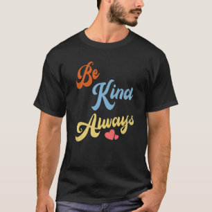 Spread Kindness Be Kind Always T-Shirt