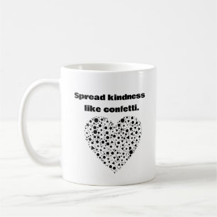 Spread kindness like confetti. coffee mug