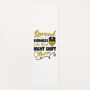 Spread kindness like good Night Shift Nurse Yoga Mat
